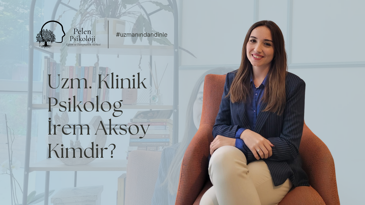 Uzman Klinik Psikolog İrem Aksoy Kimdir?